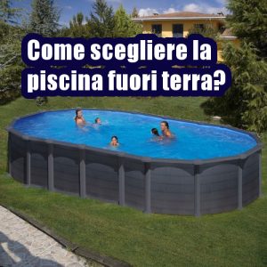 Come scegliere la piscina fuori terra