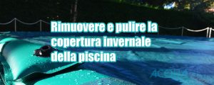 Rimuovere la copertura invernale della piscina