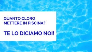 quanto cloro mettere in piscina