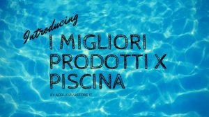i migliori prodotti x piscina