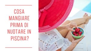 cosa mangiare prima di nuotare in piscina?