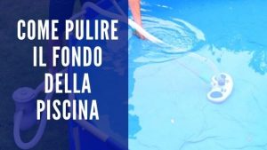 pulire il fondo piscina